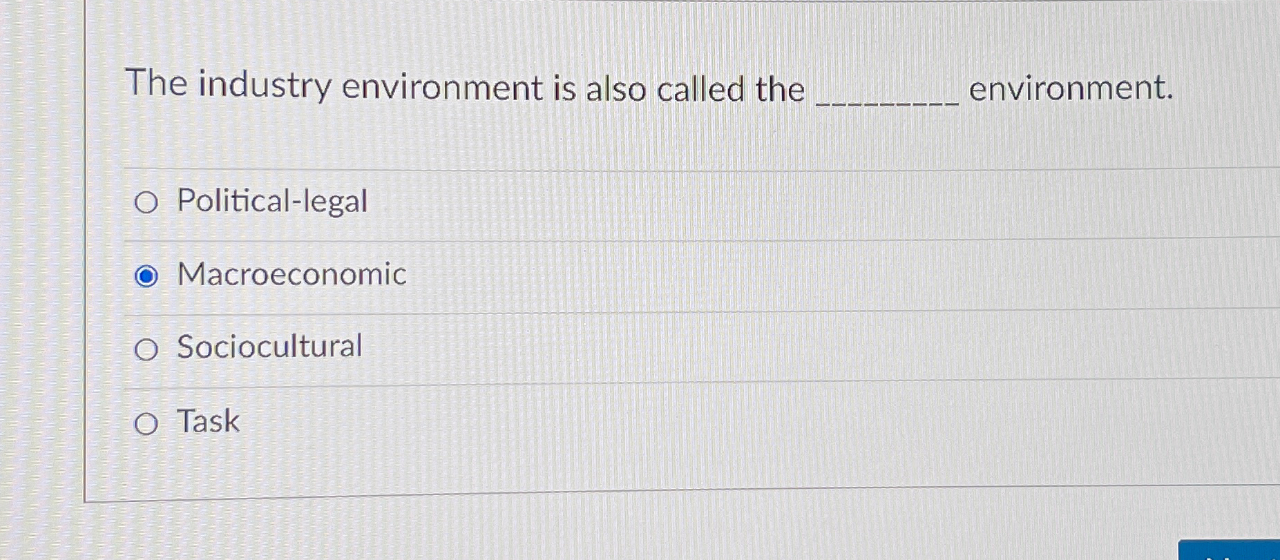  The industry environment is also called the q, environment. Political-legal Macroeconomic