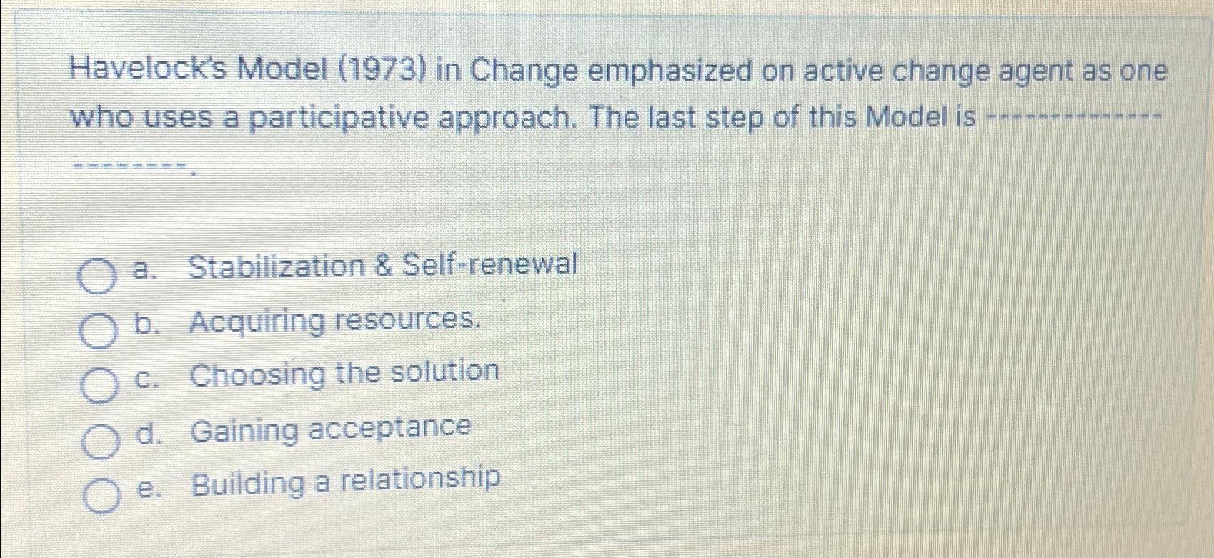  Havelock's Model (1973) in Change emphasized on active change agent as