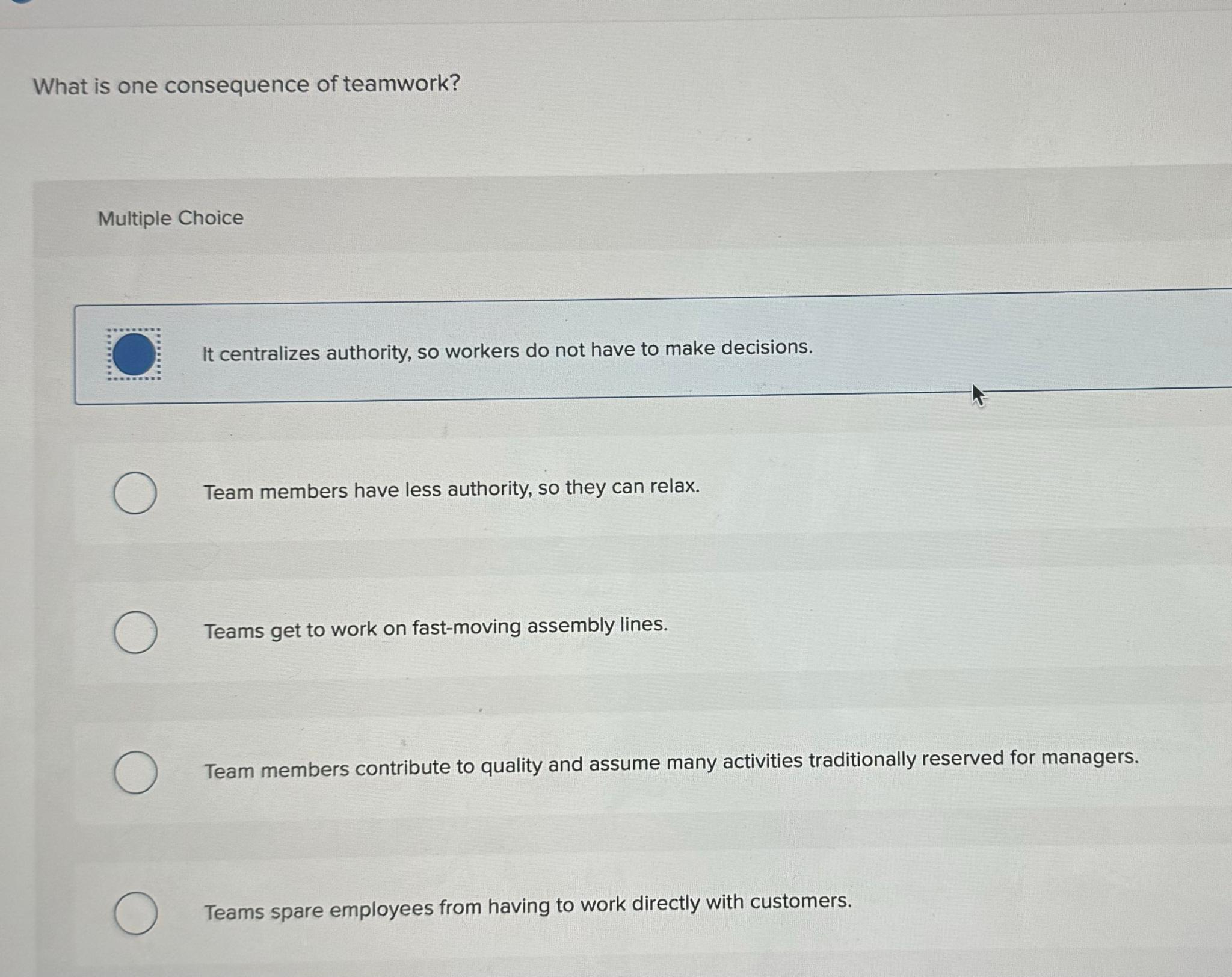  What is one consequence of teamwork? Multiple Choice It centralizes authority,