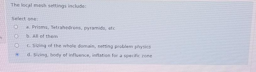  The local mesh settings include: Select one: a. Prisms, Tetrahedrons, pyramids,