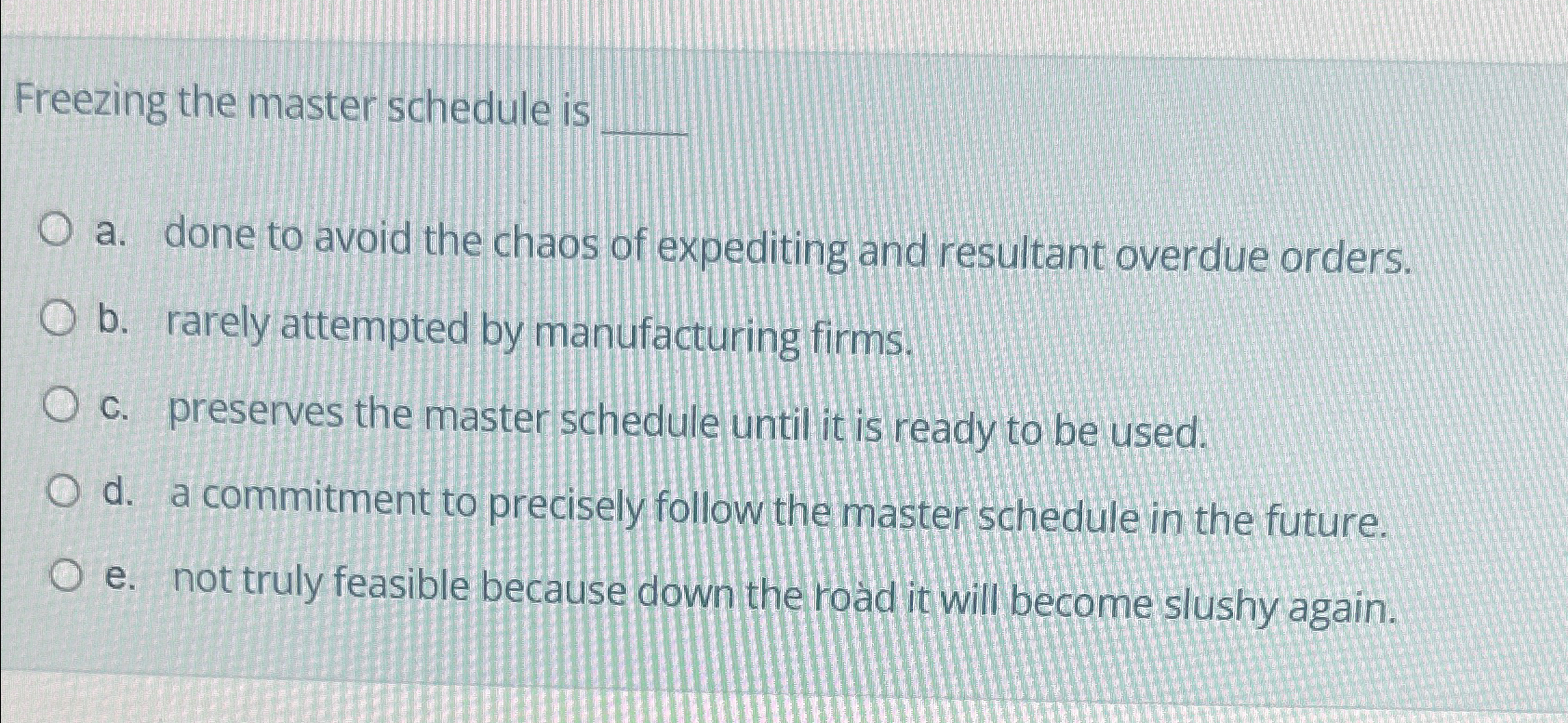  Freezing the master schedule is a. done to avoid the chaos