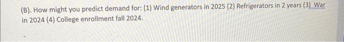  (B). How might you predict demand for: (1) Wind generators in