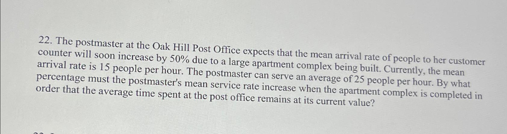  The postmaster at the Oak Hill Post Office expects that the