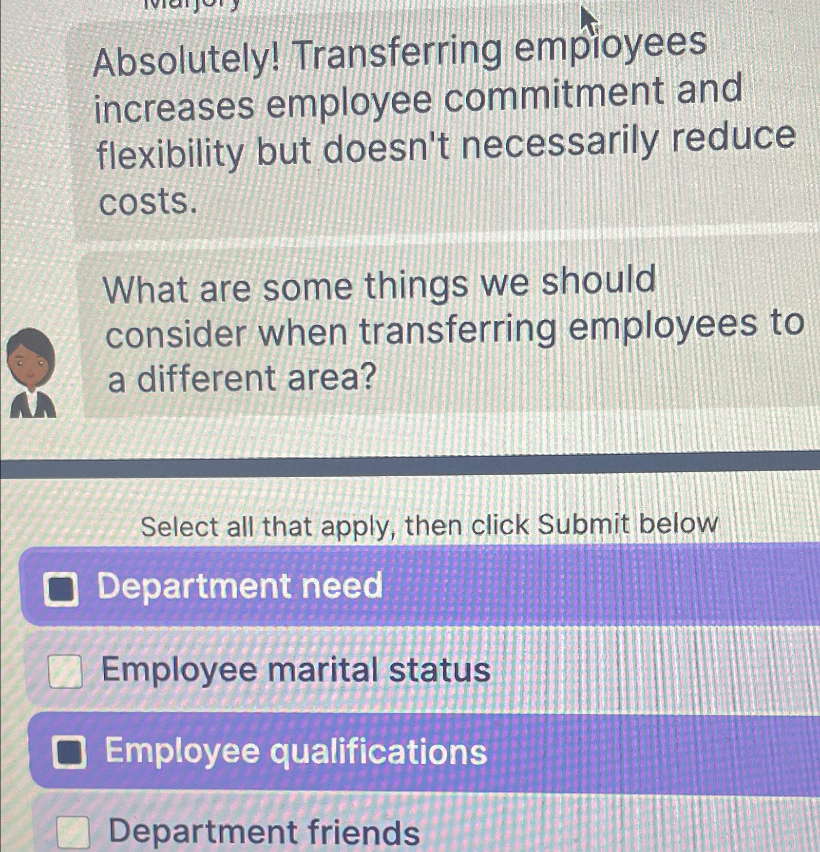  Absolutely! Transferring empioyees increases employee commitment and flexibility but doesn't necessarily