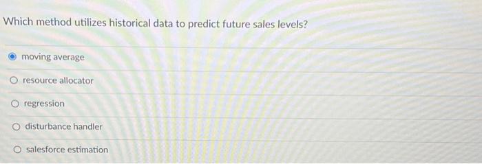  Which method utilizes historical data to predict future sales levels? moving