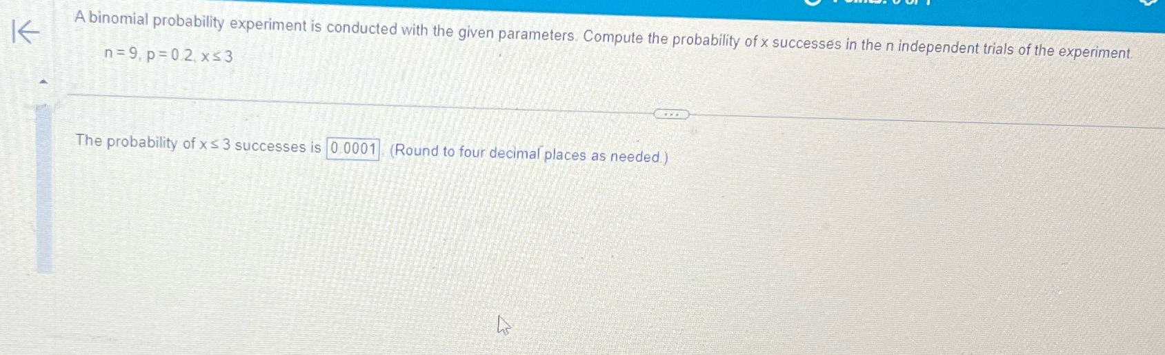  K A binomial probability experiment is conducted with the given parameters.