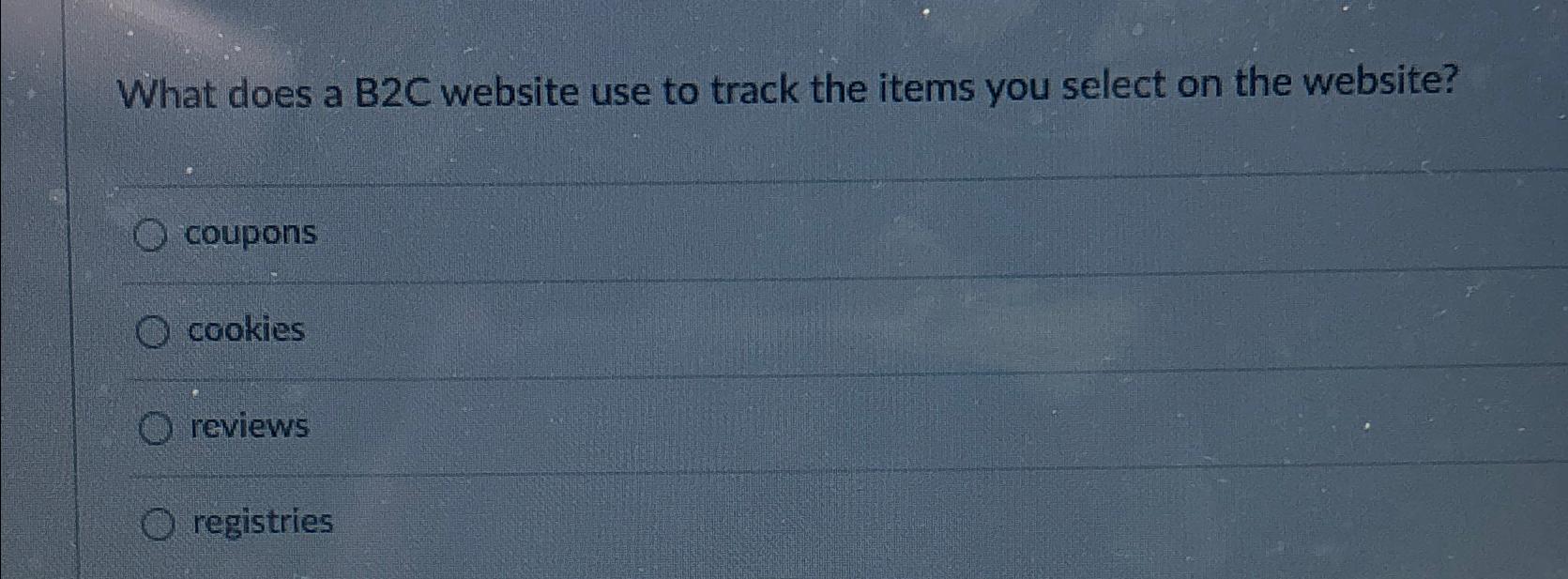  What does a B2C website use to track the items you