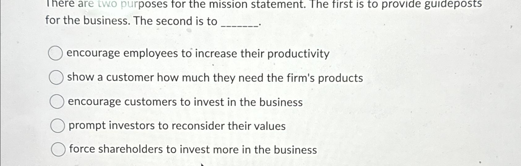  There are two purposes for the mission statement. The first is