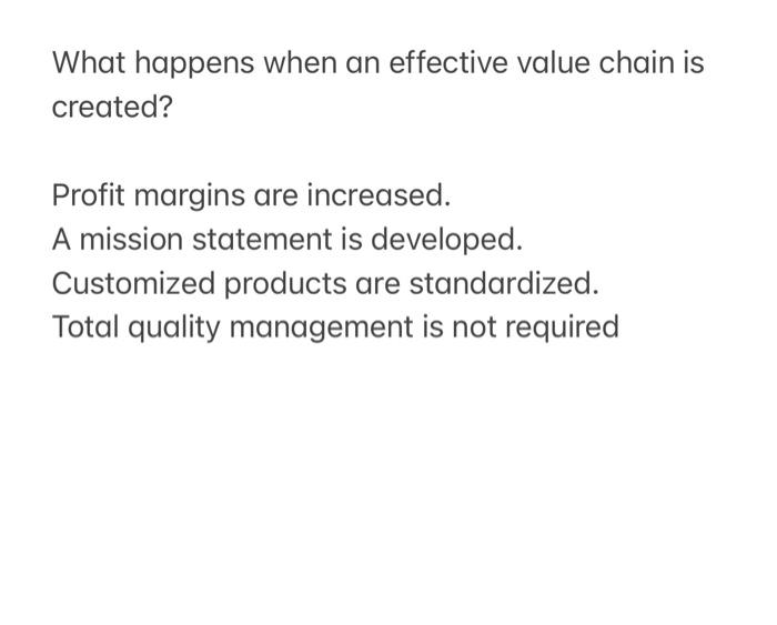  What happens when an effective value chain is created