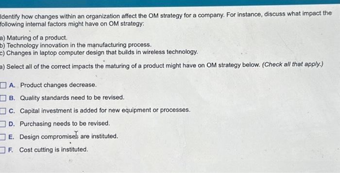  dentify how changes within an organization affect the OM strategy for