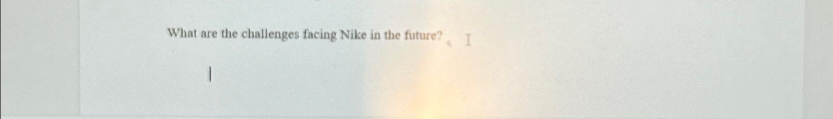  What are the challenges facing Nike in the future? 