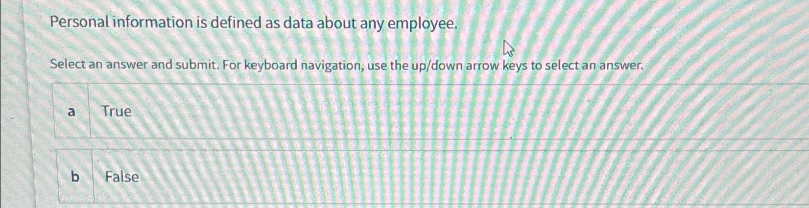  Personal information is defined as data about any employee. Select an