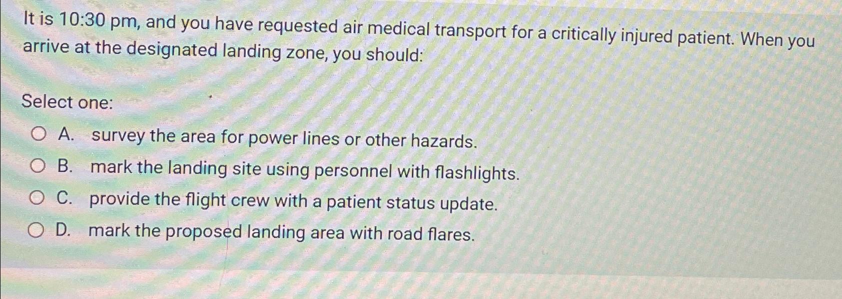  It is 10:30pm, and you have requested air medical transport for