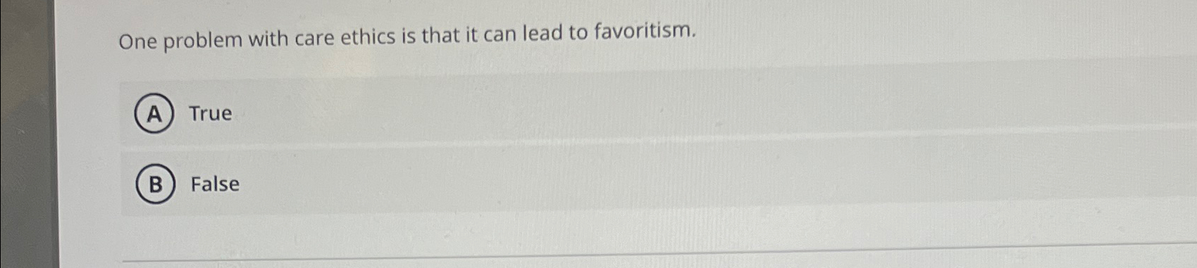  One problem with care ethics is that it can lead to