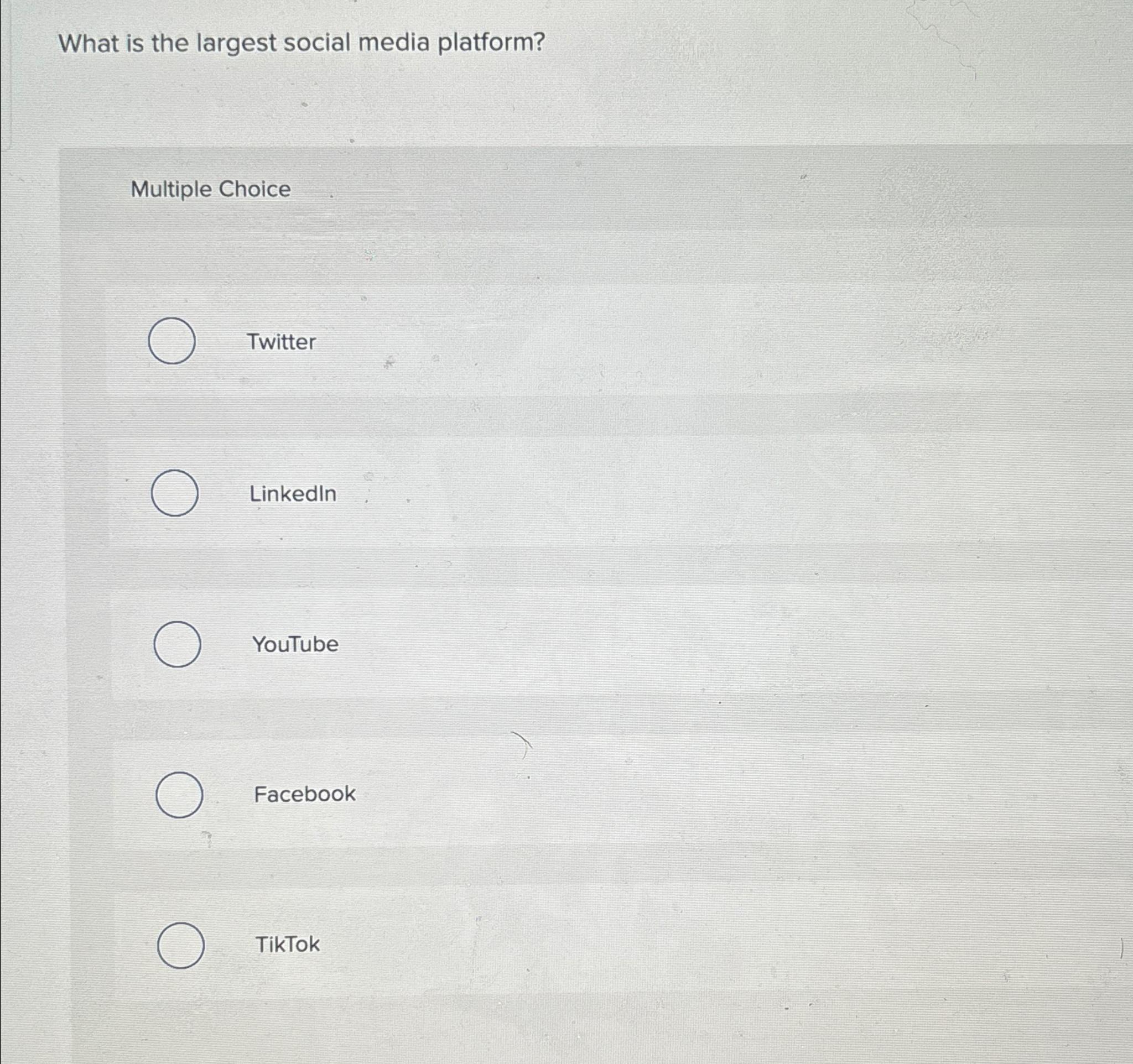  What is the largest social media platform? Multiple Choice Twitter Linkedln