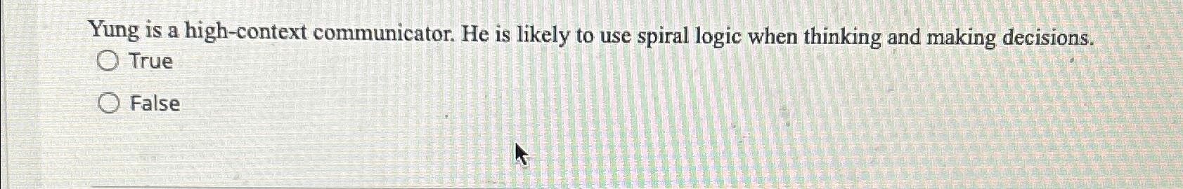  Yung is a high-context communicator. He is likely to use spiral