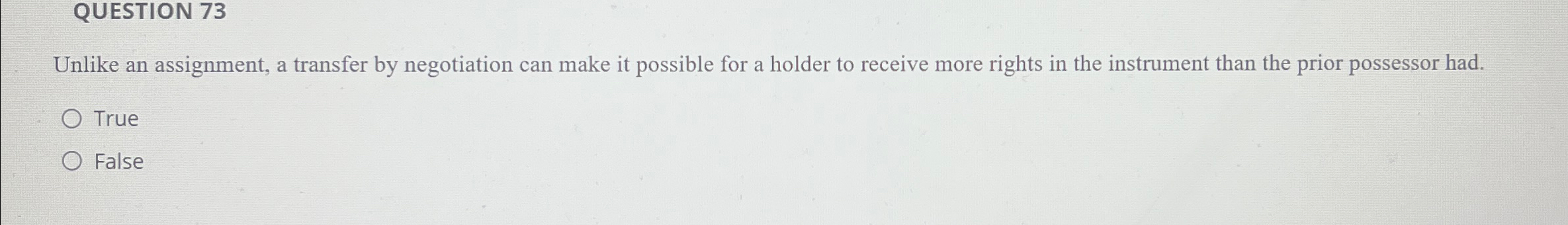  QUESTION 73 Unlike an assignment, a transfer by negotiation can make