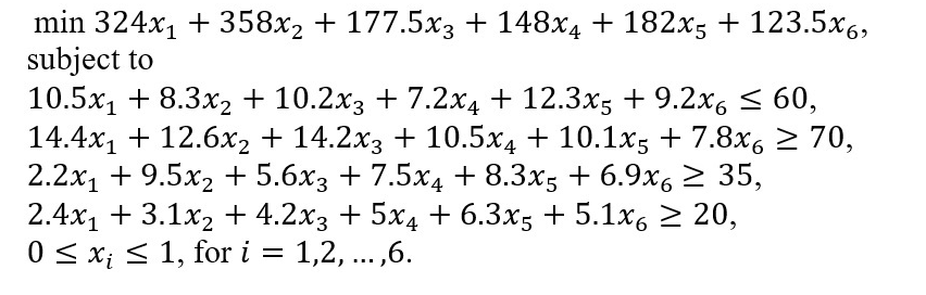 I need help solving this LP using THE BIG M METHOD min324x1+358x2+177.5x3+148x4+182x5+123.5x6,subjectto10.5x1+8.3x2+10.2x3+7.2x4+12.3x5+9.2x66014.4x1+12.6x2+14.2x3+10.5x4+10.1x5+7.8x6702.2x1+9.5x2+5.6x3+7.5x4+8.3x5+6.9x6352.4x1+3.1x2+4.2x3+5x4+6.3x5+5.1x6200xi1,fori=1,2,,6