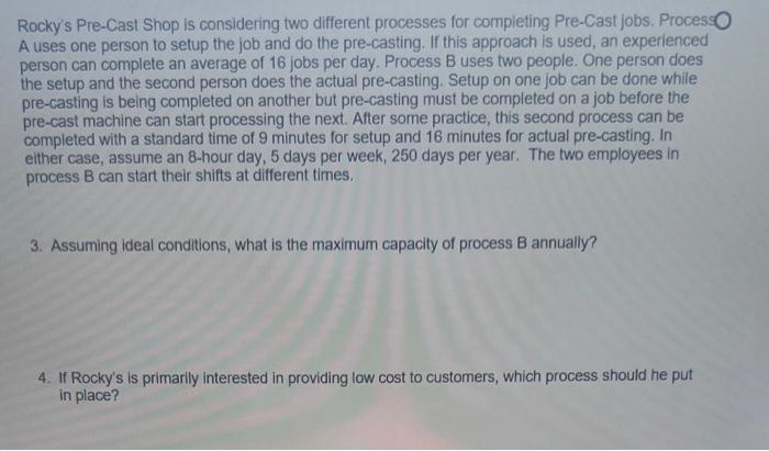  Rocky's Pre-Cast Shop is considering two different processes for completing Pre-Cast