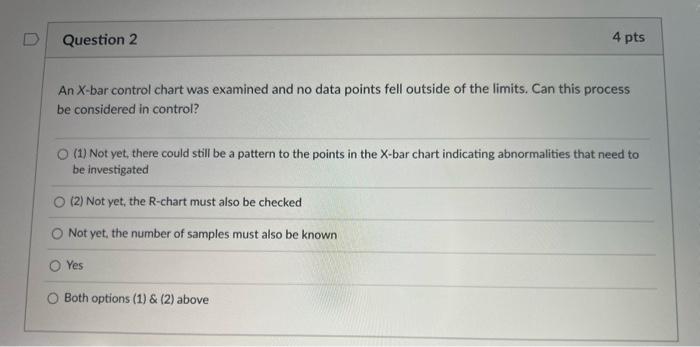  An X-bar control chart was examined and no data points fell