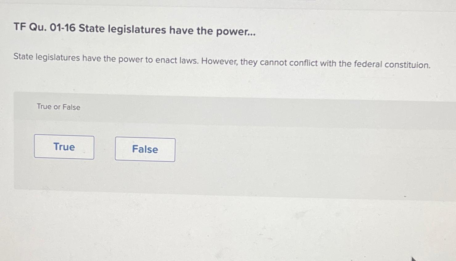  TF Qu.01-16 State legislatures have the power... State legislatures have the