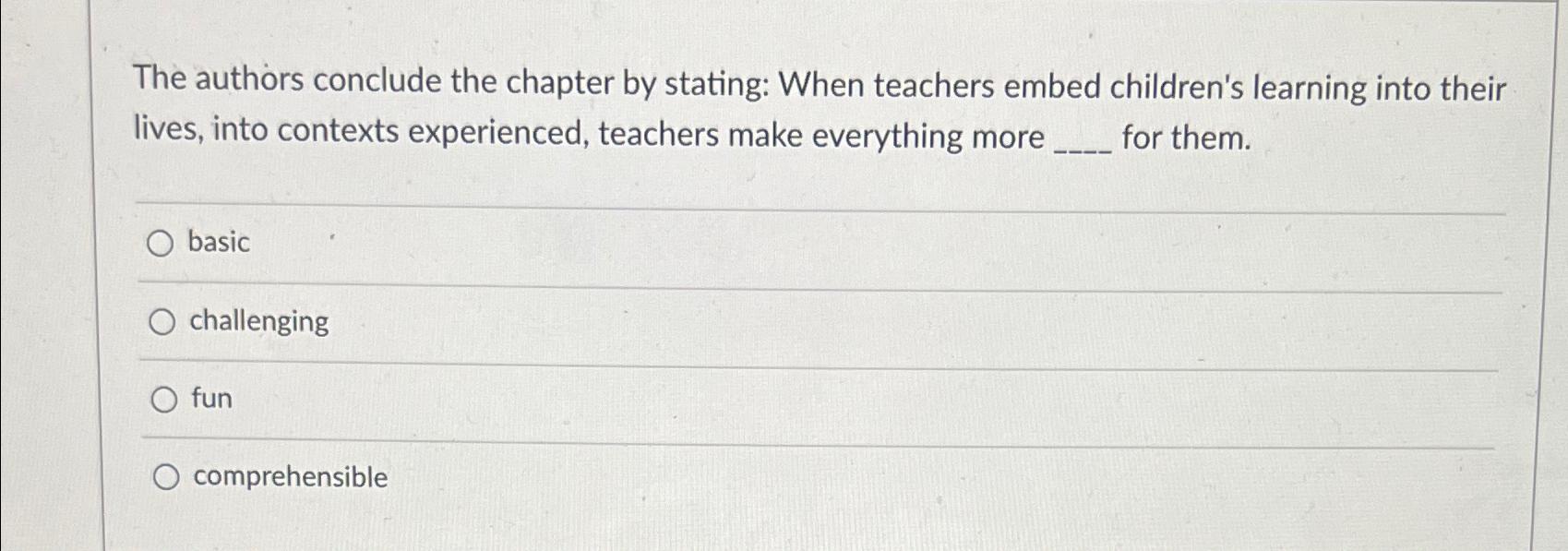  The authors conclude the chapter by stating: When teachers embed children's