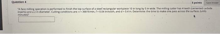  Question 4 5 points Save Answer "A face milling operation is