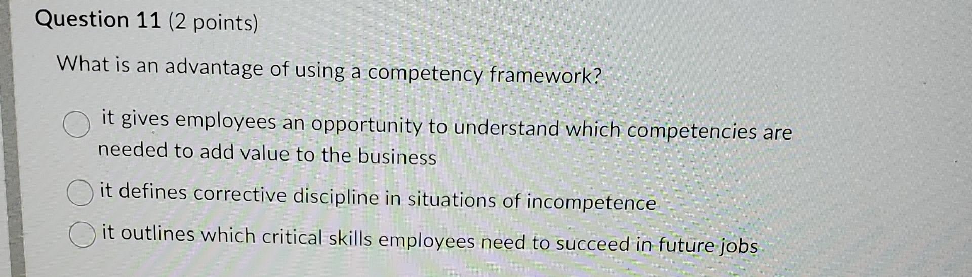  Question 11(2 points) What is an advantage of using a competency