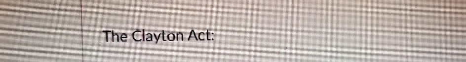  The Clayton Act: 