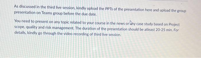  As discussed in the third live session, kindly upload the PPTs