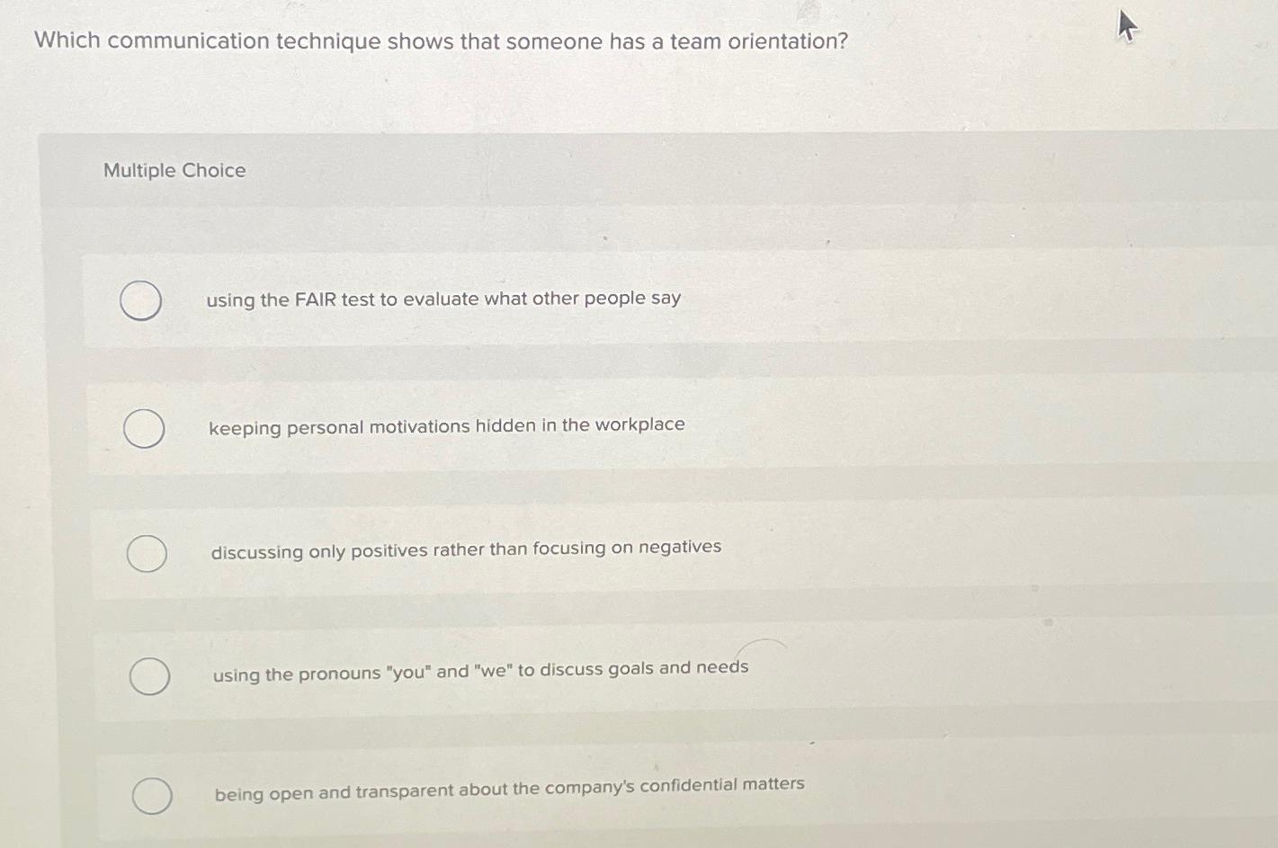  Which communication technique shows that someone has a team orientation? Multiple