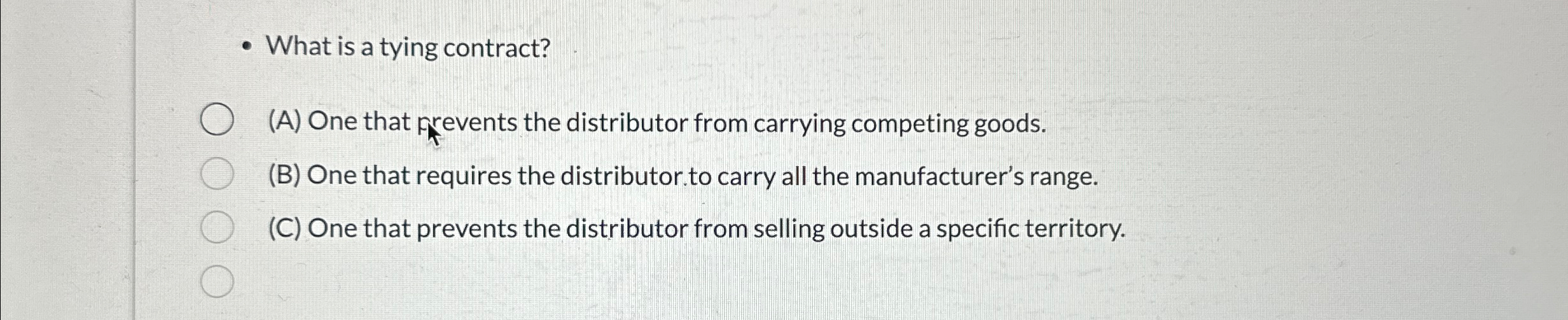  What is a tying contract? (A) One that prevents the distributor