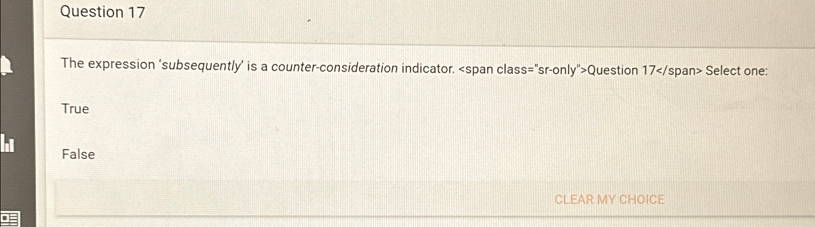  Question 17 The expression 'subsequently' is a counter-consideration indicator. Select one:
