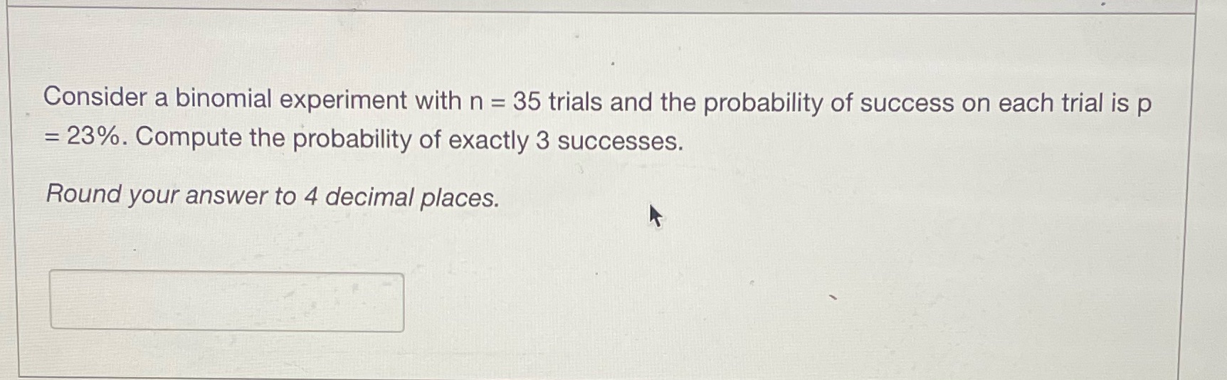 Consider a binomial experiment with n = 35 trials and the