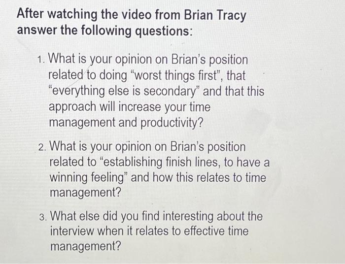 https://www.youtube.com/watch?v=Q5JY-tF3Seg After watching the video from Brian Tracy answer the following questions: