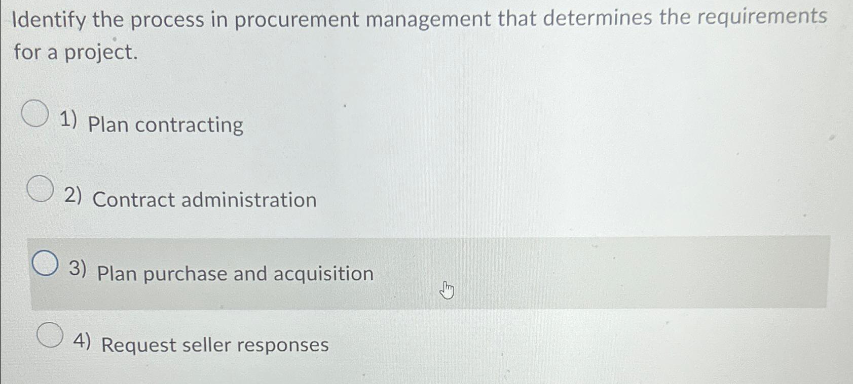  Identify the process in procurement management that determines the requirements for