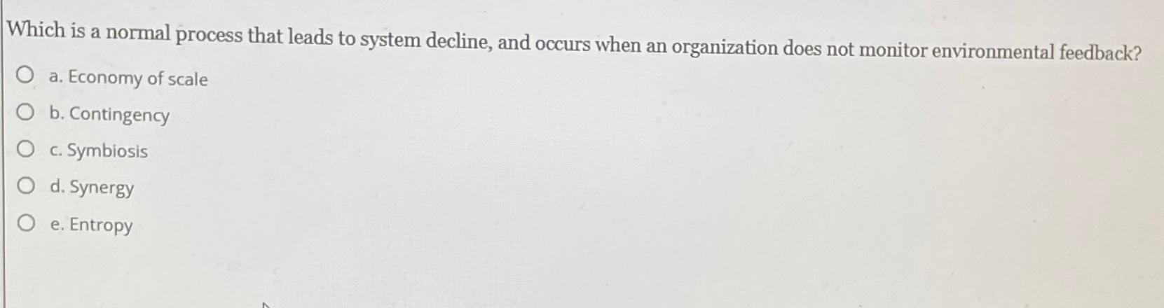  Which is a normal process that leads to system decline, and