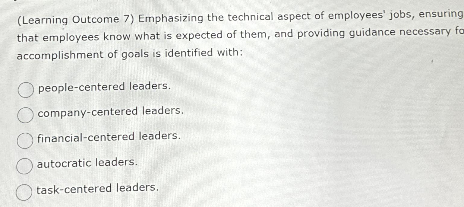  (Learning Outcome 7) Emphasizing the technical aspect of employees' jobs, ensuring