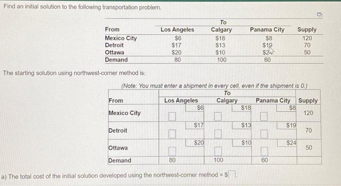  Find an initial solution to the following iransportation problem. The starting