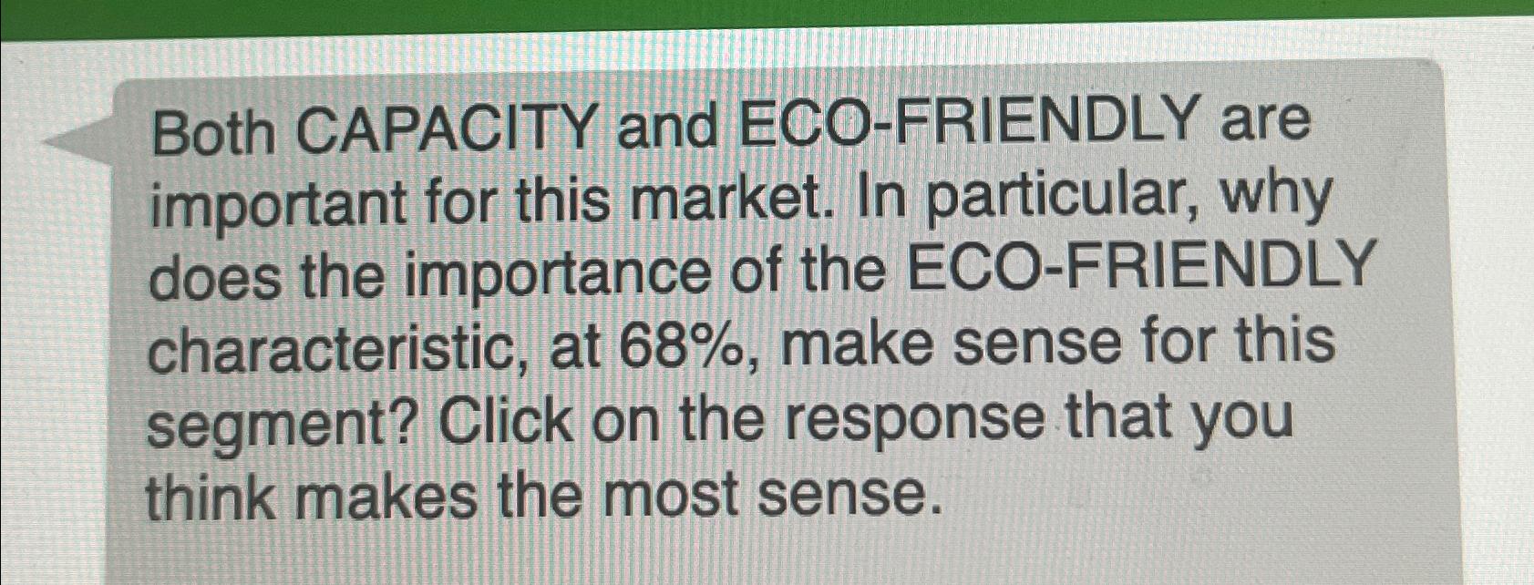  Both CAPACITY and ECO-FRIENDLY are important for this market. In particular,