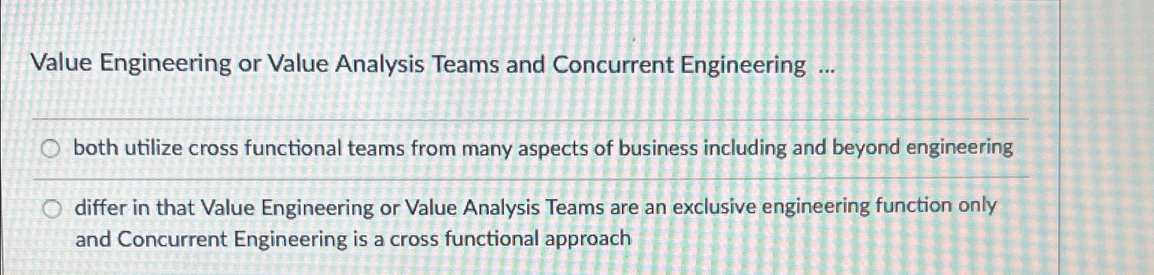  Value Engineering or Value Analysis Teams and Concurrent Engineering ... both