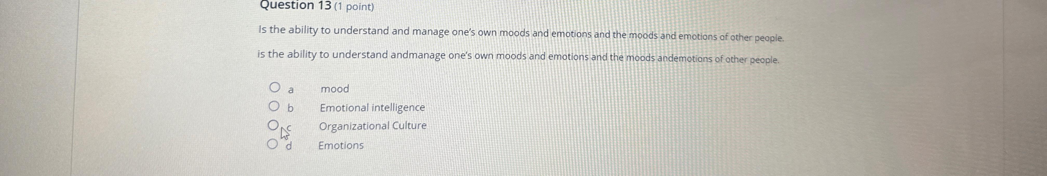  Question 13(1 point) Is the ability to understand and manage one's