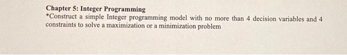  Construct a simple Integer programming model with no more than decision