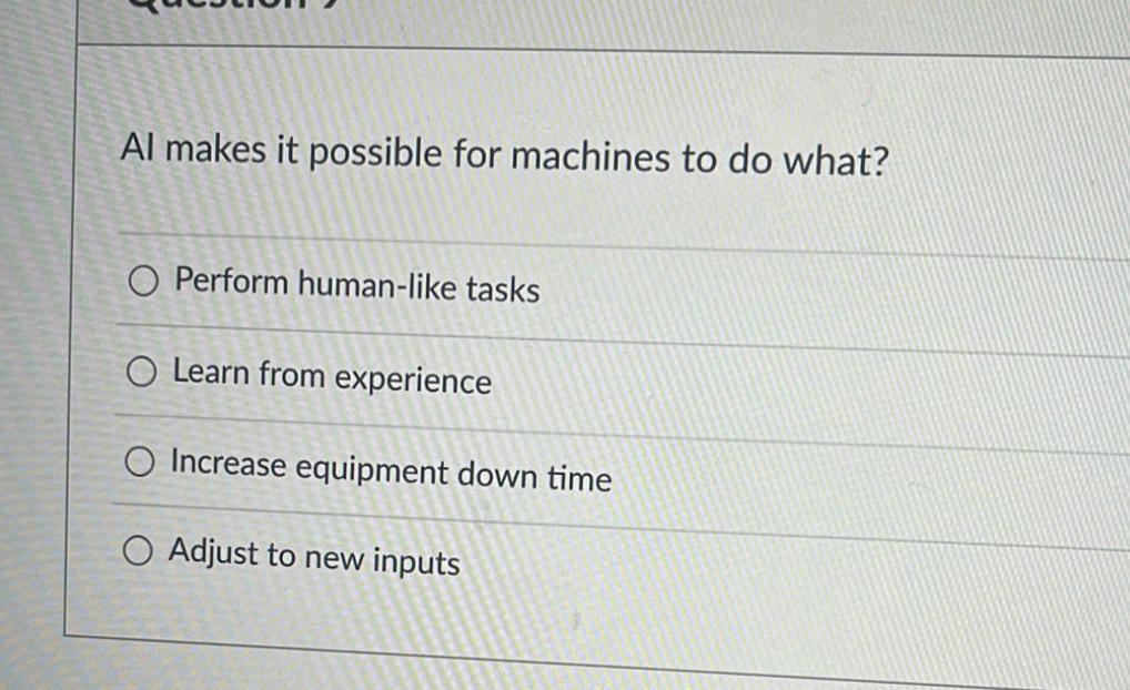  Al makes it possible for machines to do what? Perform human-like