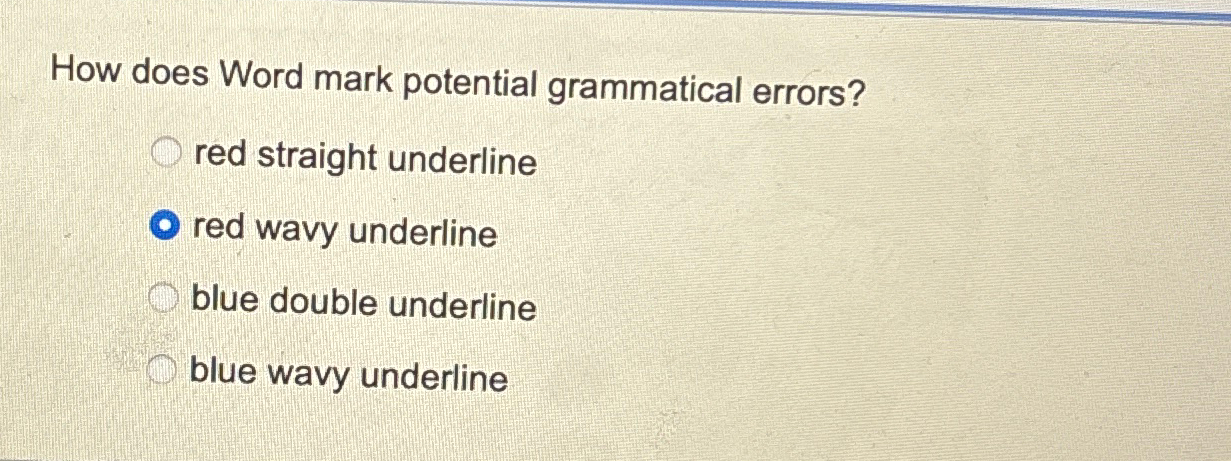  How does Word mark potential grammatical errors? red straight underline red