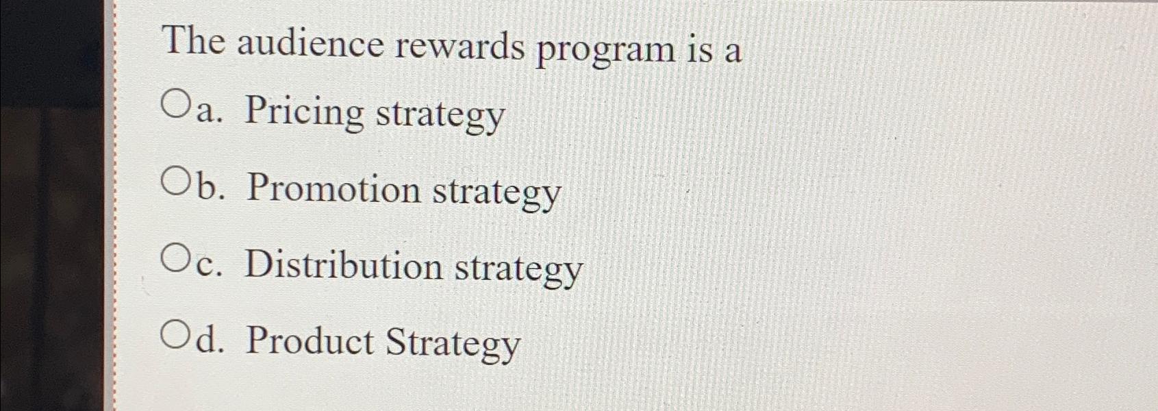 The audience rewards program is a a. Pricing strategy b. Promotion