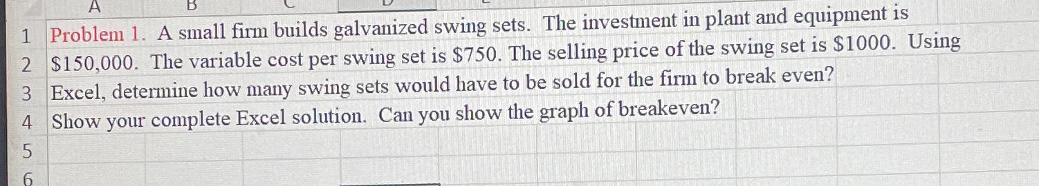  1 Problem 1. A small firm builds galvanized swing sets. The