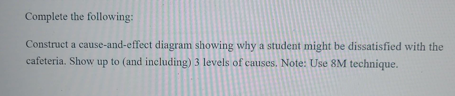  Complete the following: Construct a cause-and-effect diagram showing why a student