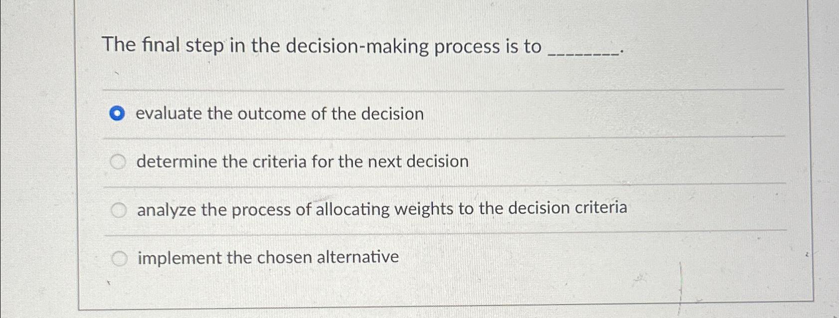  The final step in the decision-making process is to evaluate the