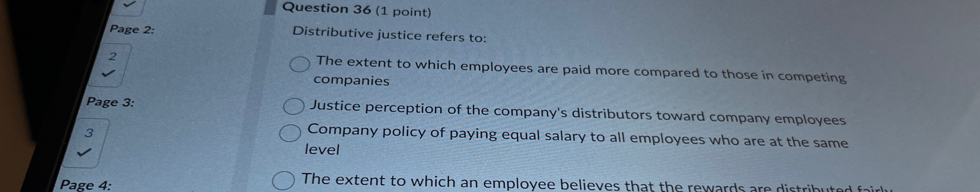  Question 36(1 point) Distributive justice refers to: The extent to which